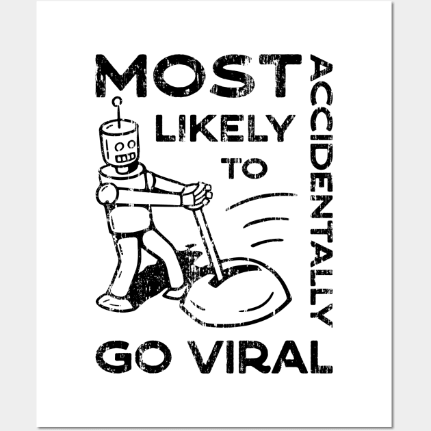 Most Likely to Accidentally Go Viral - 4 Wall Art by NeverDrewBefore